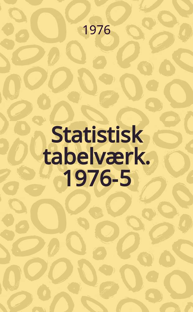 Statistisk tabelværk. 1976-5