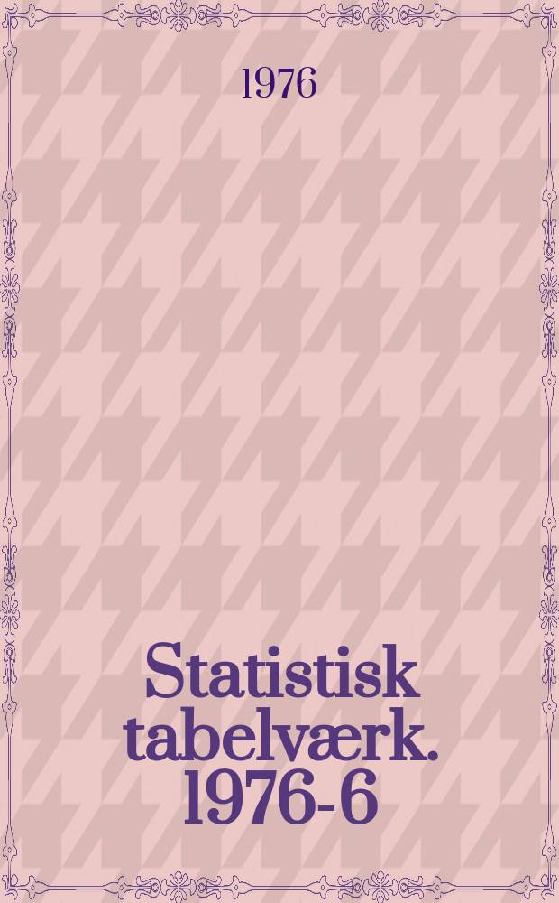 Statistisk tabelværk. 1976-6