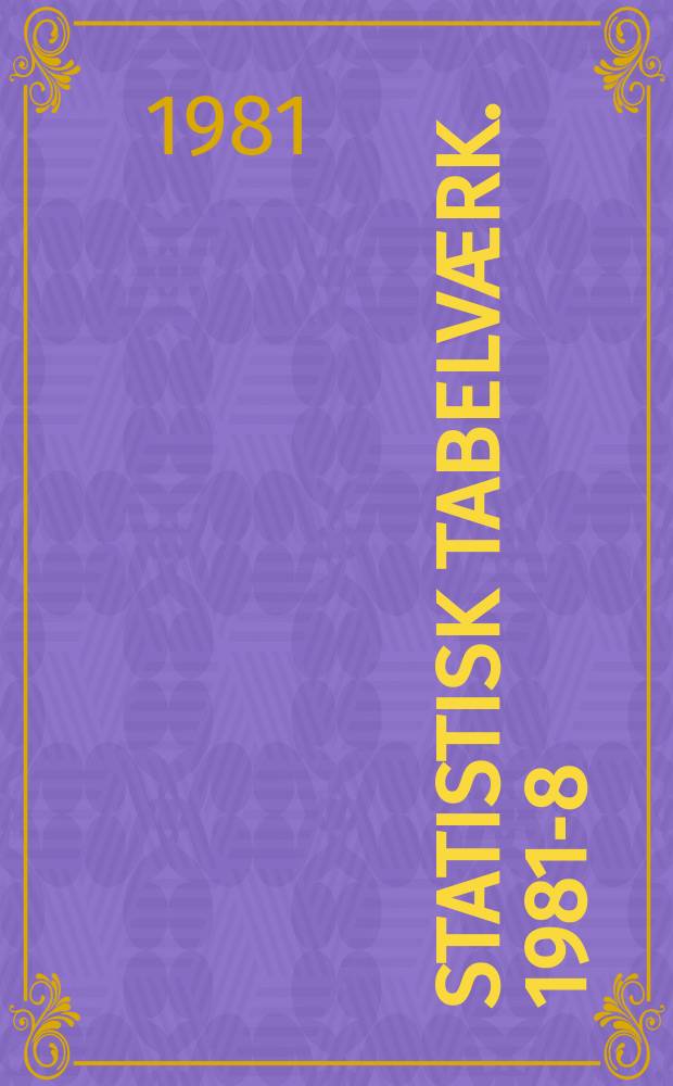 Statistisk tabelværk. 1981-8