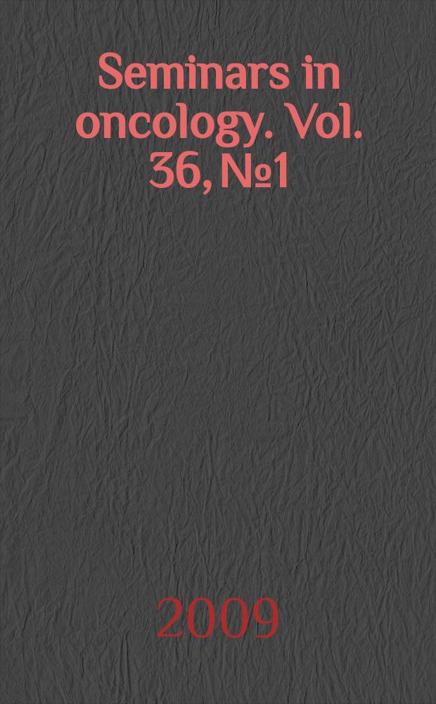 Seminars in oncology. Vol. 36, № 1 : Cancers of unknown primary site = Рак неизвестного первичного расположения