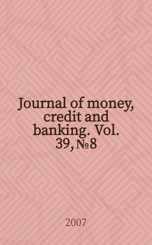 Journal of money, credit and banking. Vol. 39, № 8