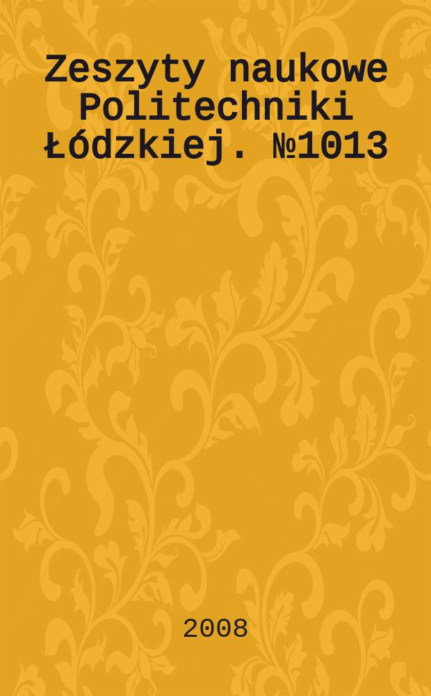Zeszyty naukowe Politechniki Łódzkiej. № 1013