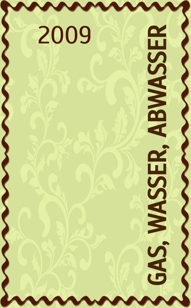 Gas, Wasser, Abwasser : Schweizerische Zeitschrift für Gasversorgung und Siedlungswasserwirtschaft. Jg. 89 2009, № 3
