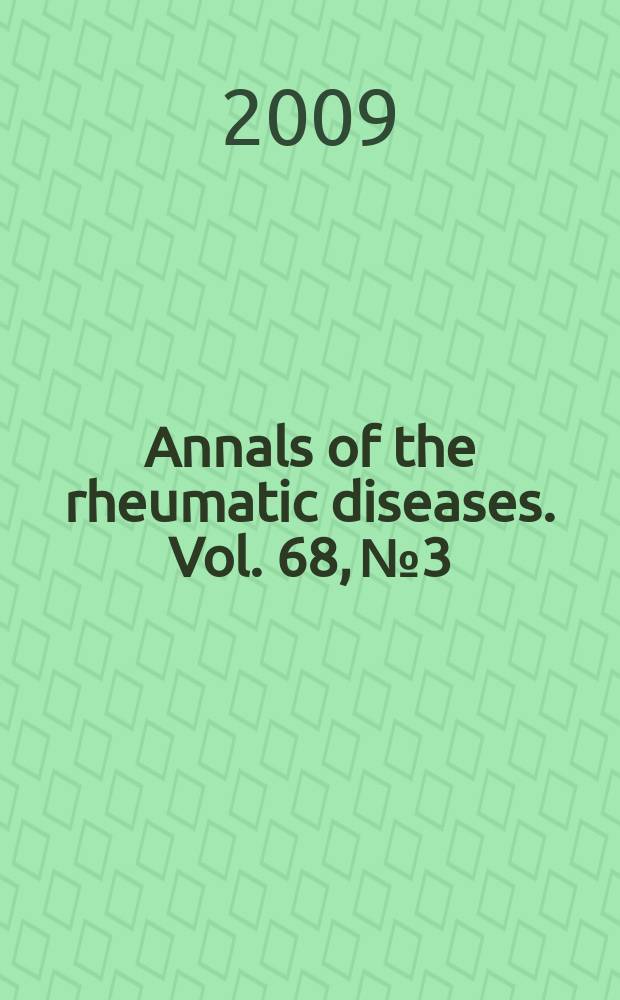 Annals of the rheumatic diseases. Vol. 68, № 3