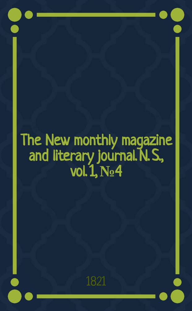 The New monthly magazine and literary journal. N. S. , vol. 1, № 4