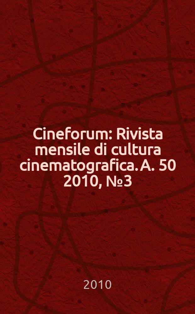 Cineforum : Rivista mensile di cultura cinematografica. A. 50 2010, № 3 (493)