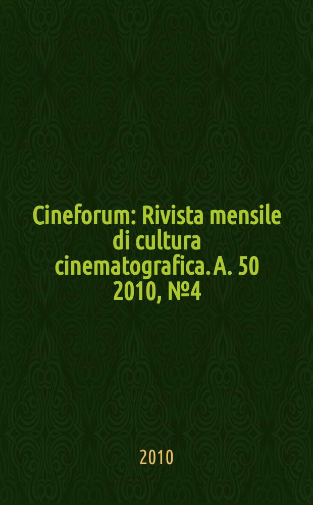 Cineforum : Rivista mensile di cultura cinematografica. A. 50 2010, № 4 (494)