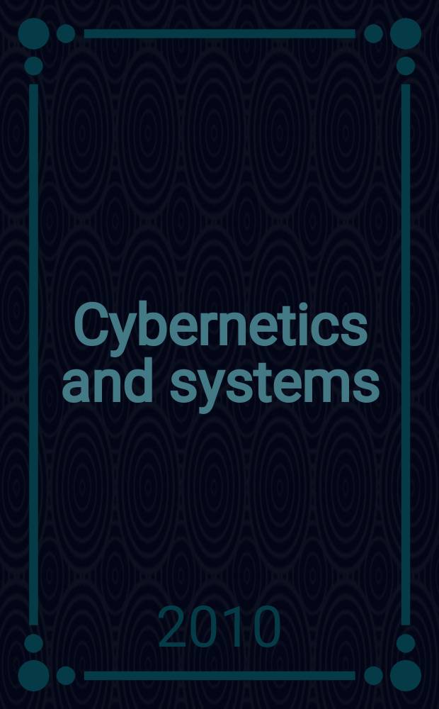 Cybernetics and systems : An intern. j. Vol. 41, № 1/4 : [Papers of the 22nd Conference"Industrial, engineering and other applications of applied intelligent systems", 2009, Tainan, Taiwan]
