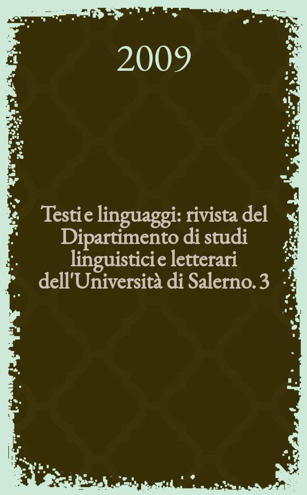 Testi e linguaggi : rivista del Dipartimento di studi linguistici e letterari dell'Universit&agrave; di Salerno. 3