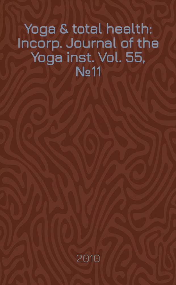 Yoga & total health : Incorp. Journal of the Yoga inst. Vol. 55, № 11