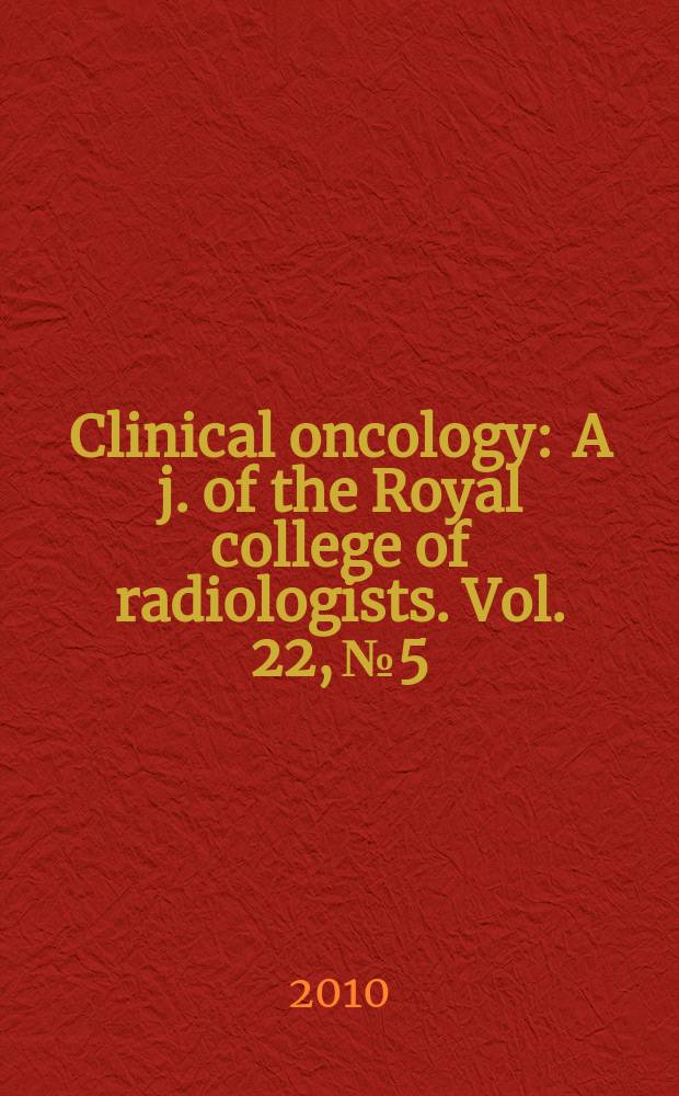 Clinical oncology : A j. of the Royal college of radiologists. Vol. 22, № 5