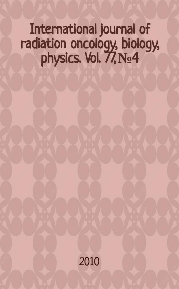 International journal of radiation oncology, biology, physics. Vol. 77, № 4