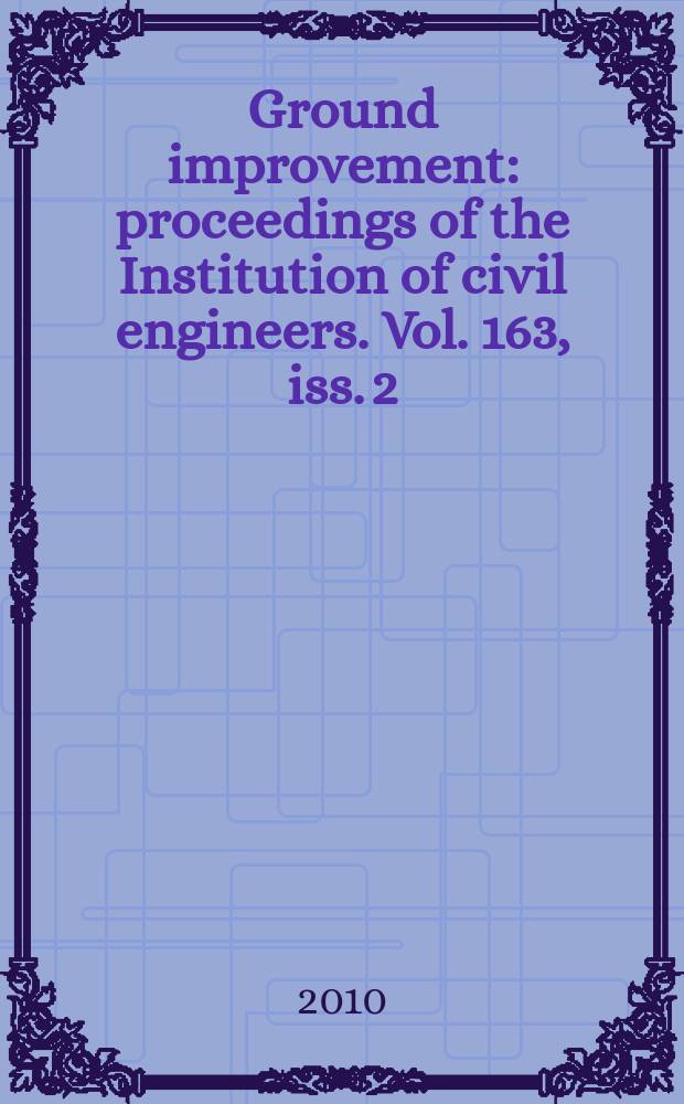 Ground improvement : proceedings of the Institution of civil engineers. Vol. 163, iss. 2