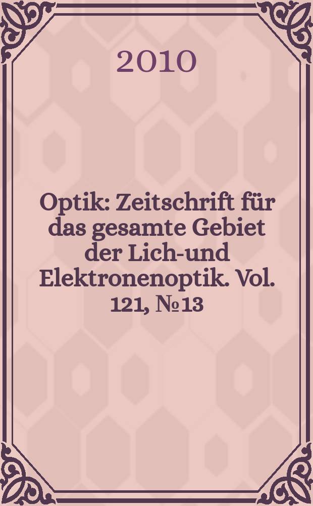 Optik : Zeitschrift für das gesamte Gebiet der Licht- und Elektronenoptik. Vol. 121, № 13