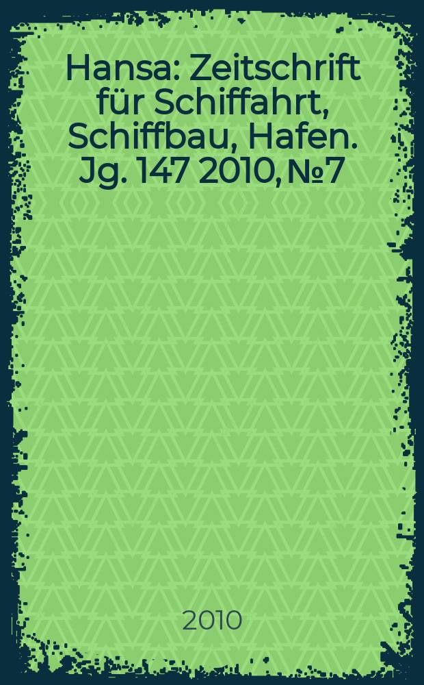 Hansa : Zeitschrift f&uuml;r Schiffahrt, Schiffbau, Hafen. Jg. 147 2010, № 7