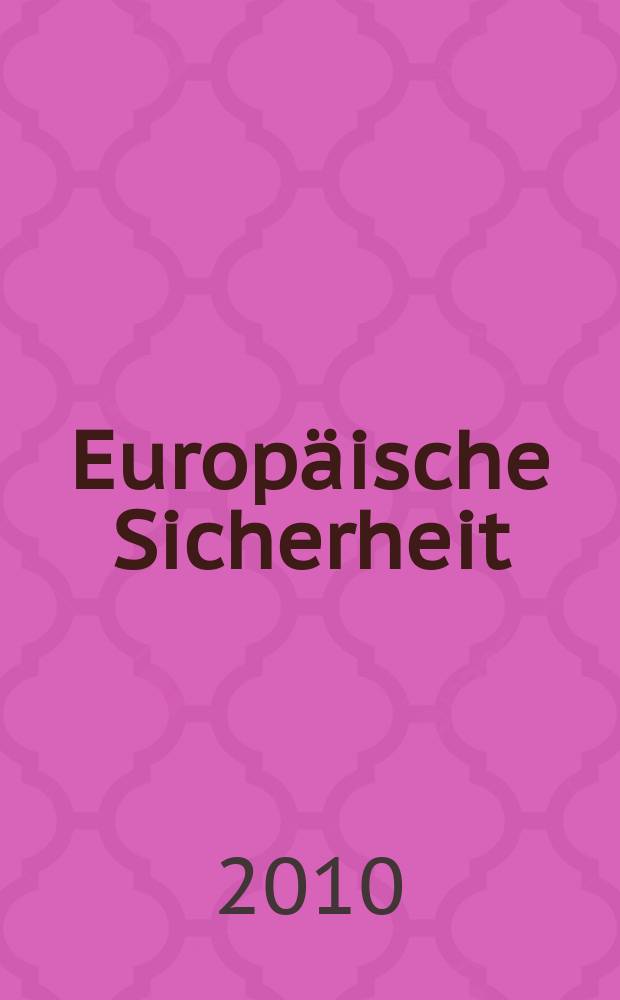 Europäische Sicherheit : Politik, Wirtschaft, Technik, Streitkräfte Fortführung der vereinigten Ztschr. "Europäische Wehrkunde" u. "Wehrwissenschaftliche Rundschau" Offiz. Organ u. Pflichtblatt Ges. für Wehr- u. Sicherheitspolitik. Jg. 59 2010, № 7