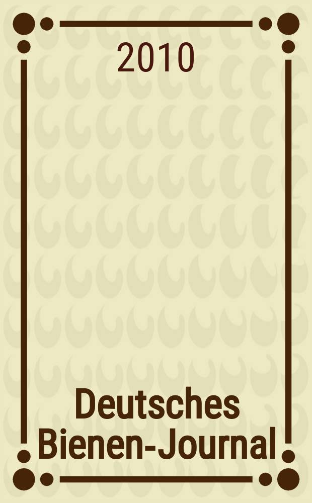 Deutsches Bienen-Journal : Forum für Wiss. u. Praxis Organ der Imkerlandesverb. Berlin etc. Jg. 18 2010, № 8