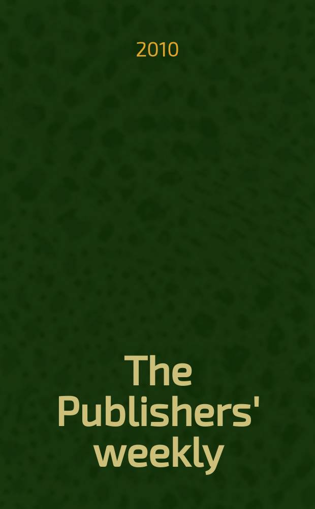 The Publishers' weekly : American book-trade journal With which is incorporated the American literary gazette and Publishers' circular. Vol. 257, № 7