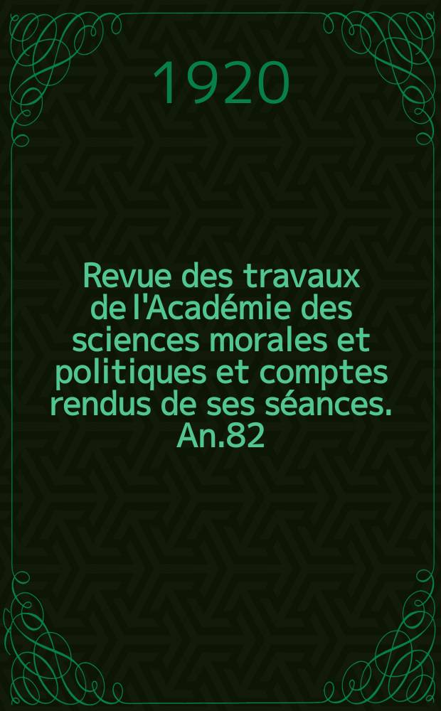 Revue des travaux de l'Académie des sciences morales et politiques et comptes rendus de ses séances. An.82