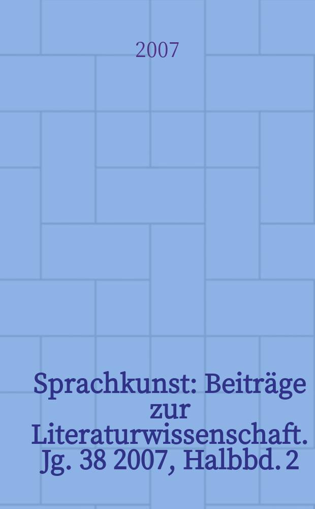 Sprachkunst : Beiträge zur Literaturwissenschaft. Jg. 38 2007, Halbbd. 2