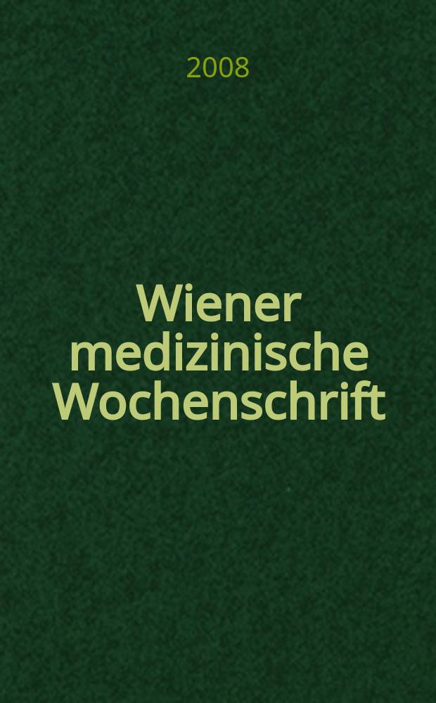 Wiener medizinische Wochenschrift : Kongressjournal. Bd. 5, H. 2 : Kardiologie 2008 = Кардиология-2008.Отдел клинической кардиологии медицинского университета в Инсбруке. Конгресс.