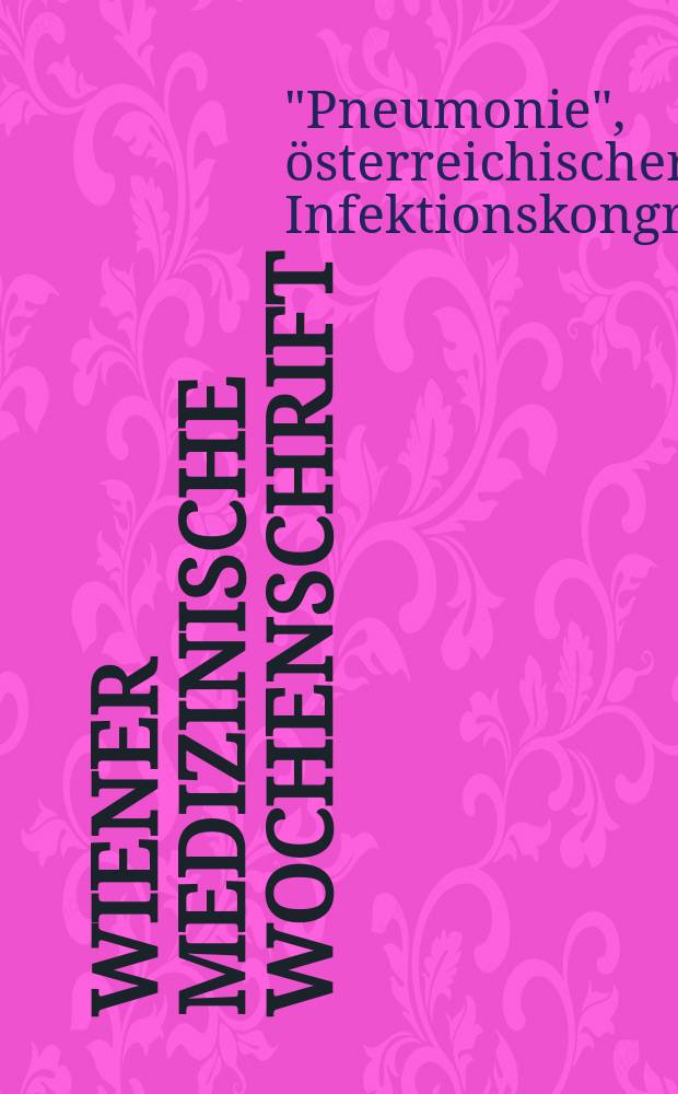 Wiener medizinische Wochenschrift : Kongressjournal. Bd. 5, H. 4 : 2. Österreichischer Infektionskongress "Pneumonie" = Австрийский Конгресс по инфекционным болезням.2. Пневмония
