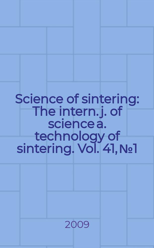 Science of sintering : The intern. j. of science a. technology of sintering. Vol. 41, № 1