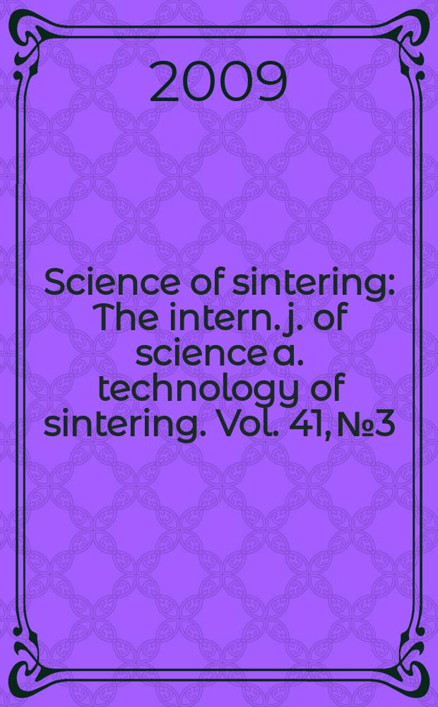 Science of sintering : The intern. j. of science a. technology of sintering. Vol. 41, № 3