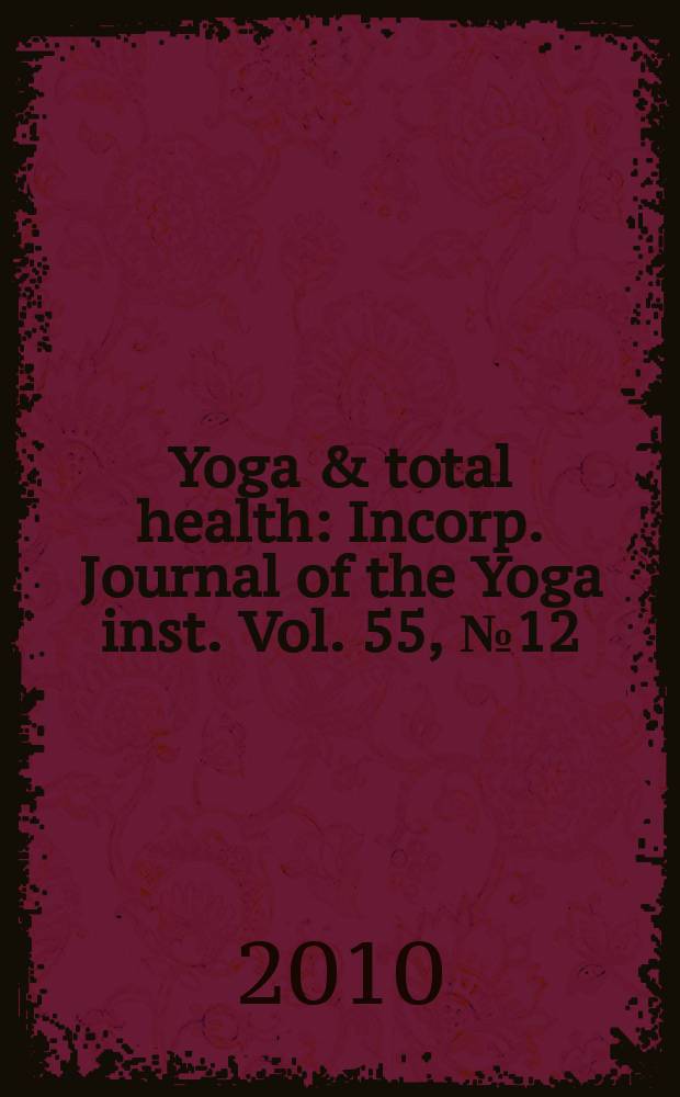 Yoga & total health : Incorp. Journal of the Yoga inst. Vol. 55, № 12