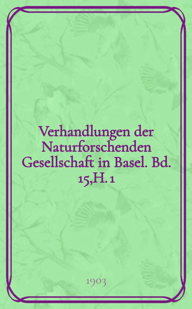 Verhandlungen der Naturforschenden Gesellschaft in Basel. Bd. 15,H. 1