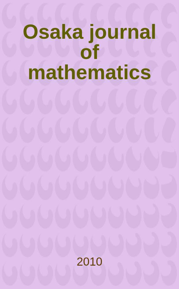 Osaka journal of mathematics : Publ. jointly by the Dep. of mathematics Osaka Univ. and Osaka city Univ. Vol. 47, № 2