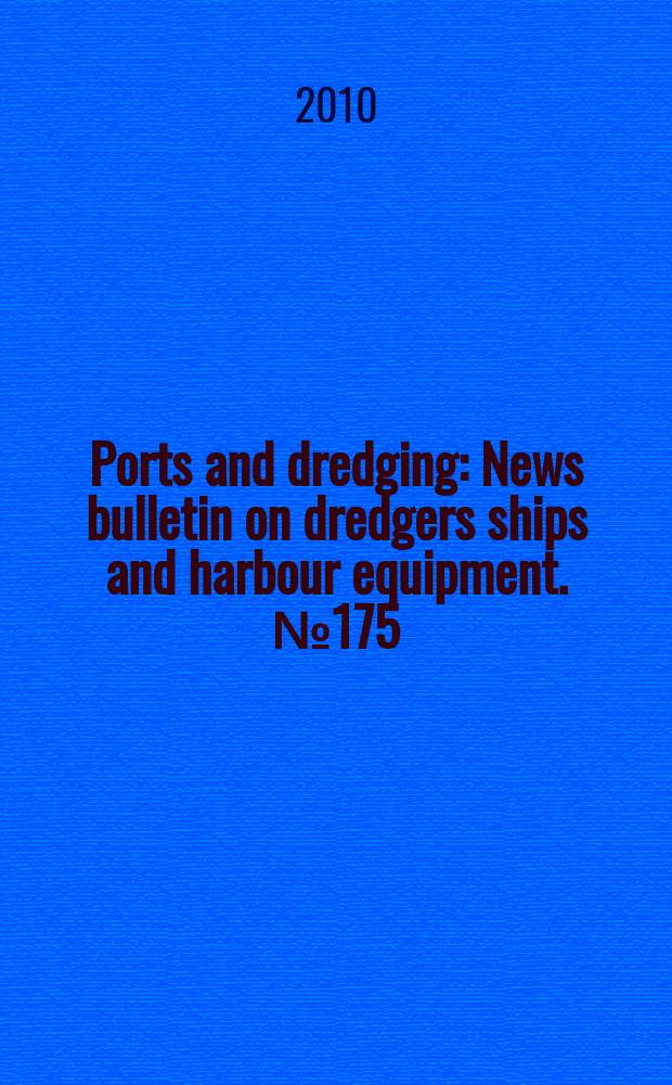 Ports and dredging : News bulletin on dredgers ships and harbour equipment. № 175
