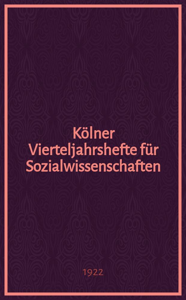 K&ouml;lner Vierteljahrshefte f&uuml;r Sozialwissenschaften : Zeitschrift des Forschungsinstituts f&uuml;r Sozialwissenschaften in K&ouml;ln. Jg.2 1922, H. 2/3 : Reihe B: Sozialpolitische Hefte