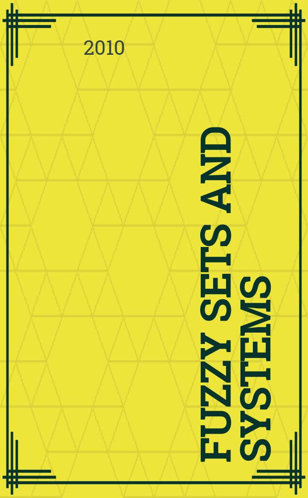 Fuzzy sets and systems : International journal of soft computing and intelligence Offic. publ. of the International fuzzy system association. Vol. 161, № 21