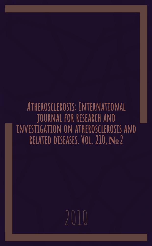 Atherosclerosis : International journal for research and investigation on atherosclerosis and related diseases. Vol. 210, № 2