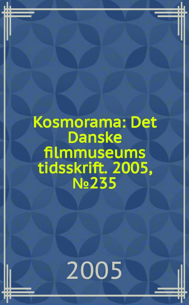Kosmorama : Det Danske filmmuseums tidsskrift. 2005, №235