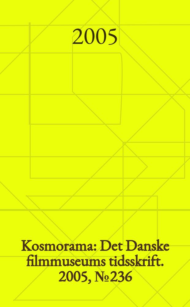 Kosmorama : Det Danske filmmuseums tidsskrift. 2005, №236