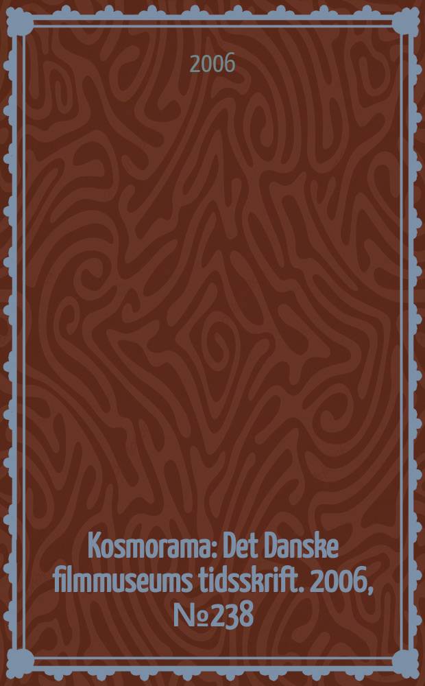 Kosmorama : Det Danske filmmuseums tidsskrift. 2006, №238