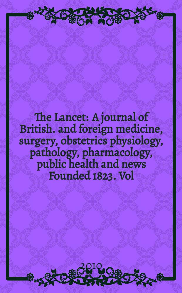 The Lancet : A journal of British. and foreign medicine, surgery, obstetrics physiology, pathology, pharmacology , public health and news Founded 1823. Vol. 376, № 9735