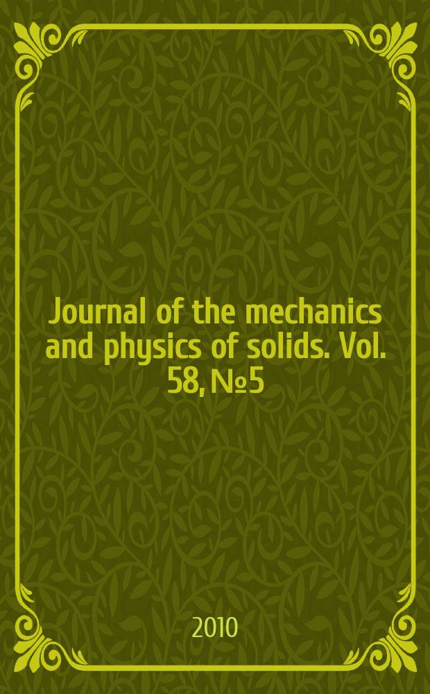 Journal of the mechanics and physics of solids. Vol. 58, № 5