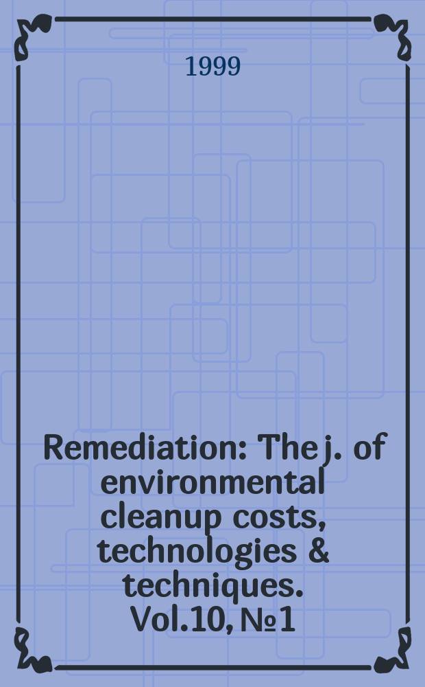Remediation : The j. of environmental cleanup costs, technologies & techniques. Vol.10, №1