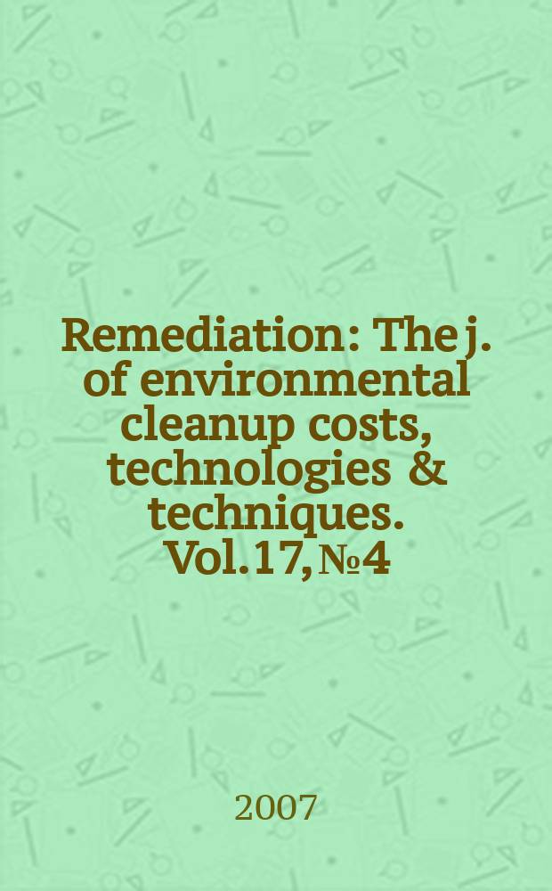 Remediation : The j. of environmental cleanup costs, technologies & techniques. Vol.17, № 4
