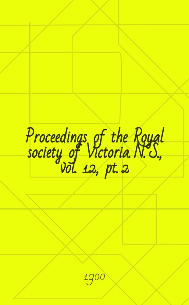 Proceedings of the Royal society of Victoria. N. S., vol. 12, pt. 2