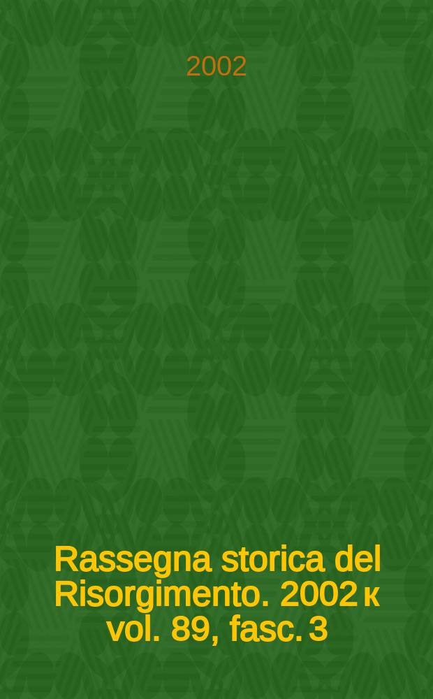 Rassegna storica del Risorgimento. 2002 к vol. 89, fasc. 3 : Italia e Belgio nell' ottocento europeo