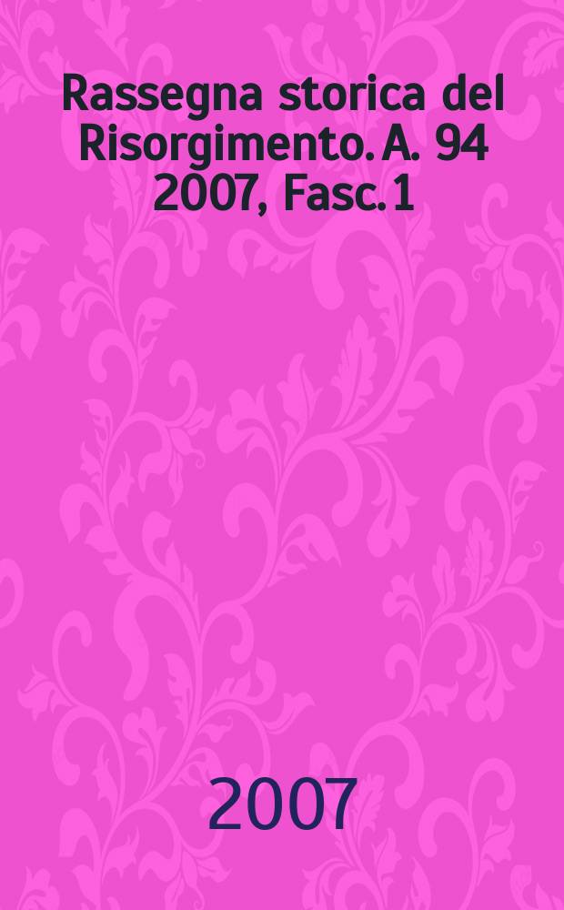 Rassegna storica del Risorgimento. A. 94 2007, Fasc. 1