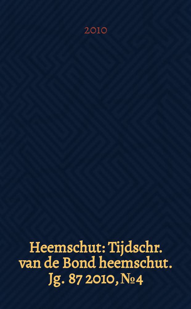 Heemschut : Tijdschr. van de Bond heemschut. Jg. 87 2010, № 4