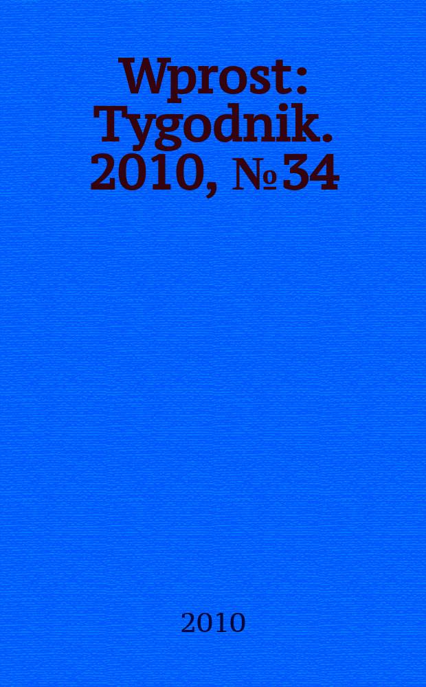 Wprost : Tygodnik. 2010, № 34 (1437)