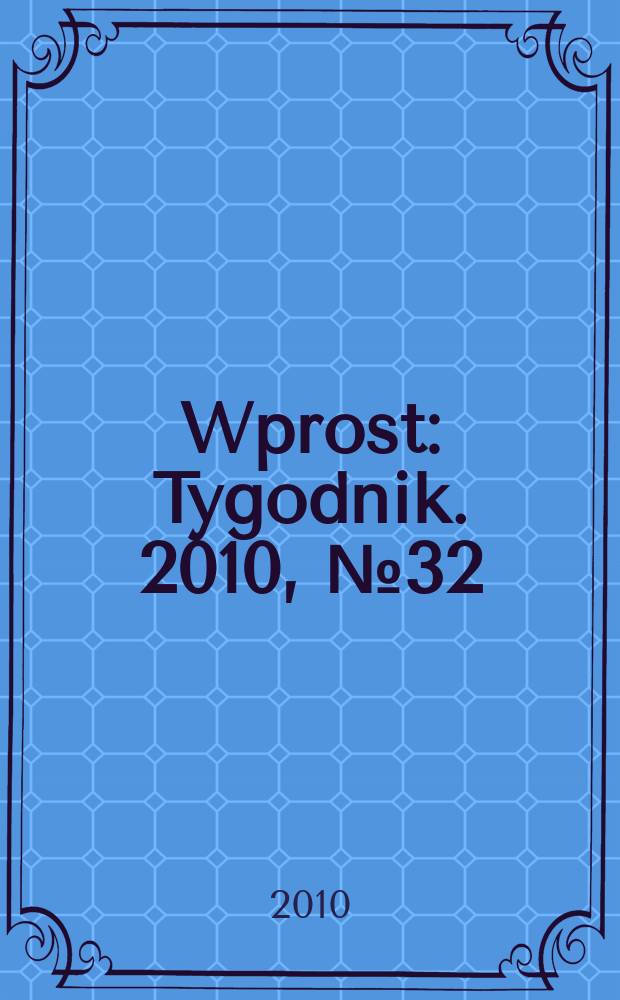 Wprost : Tygodnik. 2010, № 32 (1435)