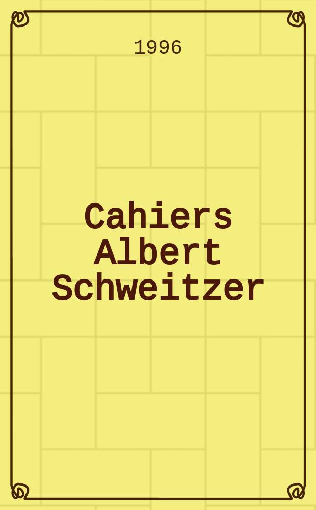 Cahiers Albert Schweitzer : organe de l'Association française de ses amis. 1996, № 106