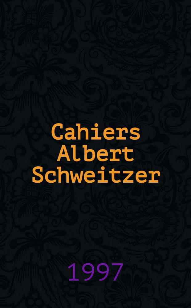 Cahiers Albert Schweitzer : organe de l'Association française de ses amis. 1997, № 107